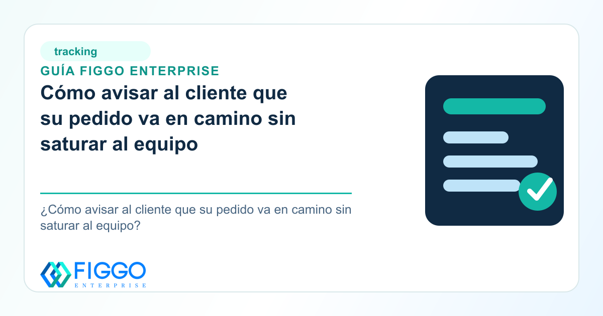 Infografia de Figgo Enterprise sobre como avisar al cliente que su pedido va en camino sin saturar al equipo