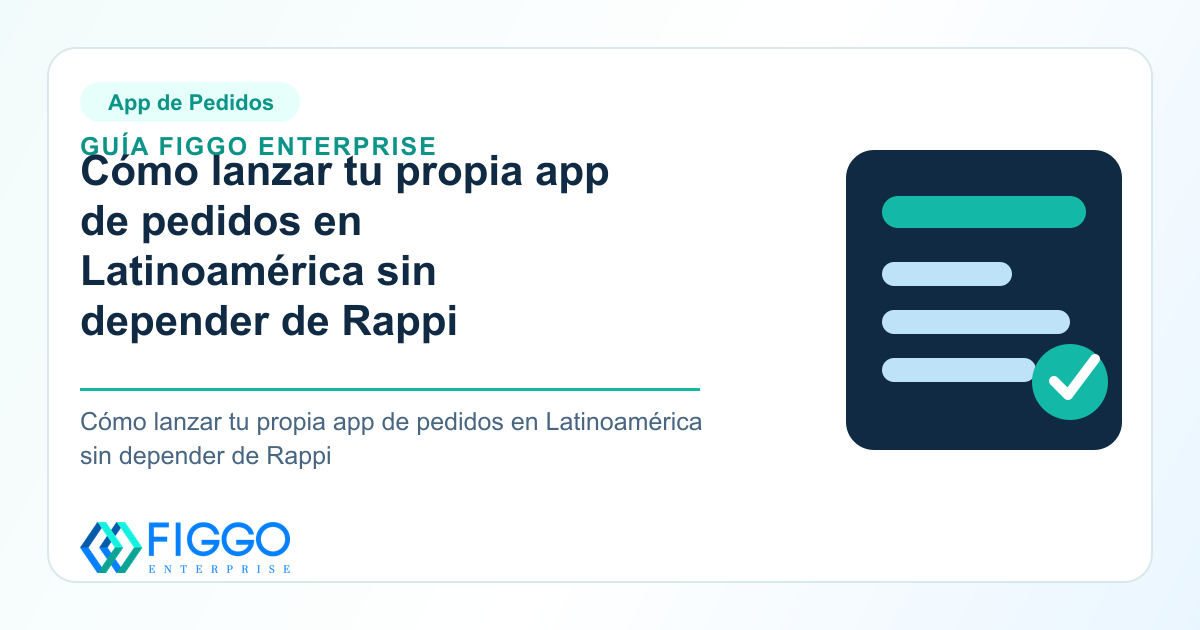 Infografia de Figgo Enterprise sobre: Cómo lanzar tu propia app de pedidos en Latinoamérica sin depender de Rappi