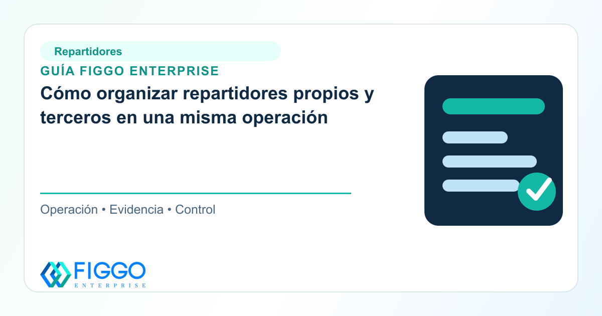 Guía de Figgo Enterprise: Cómo organizar repartidores propios y terceros en una misma operación