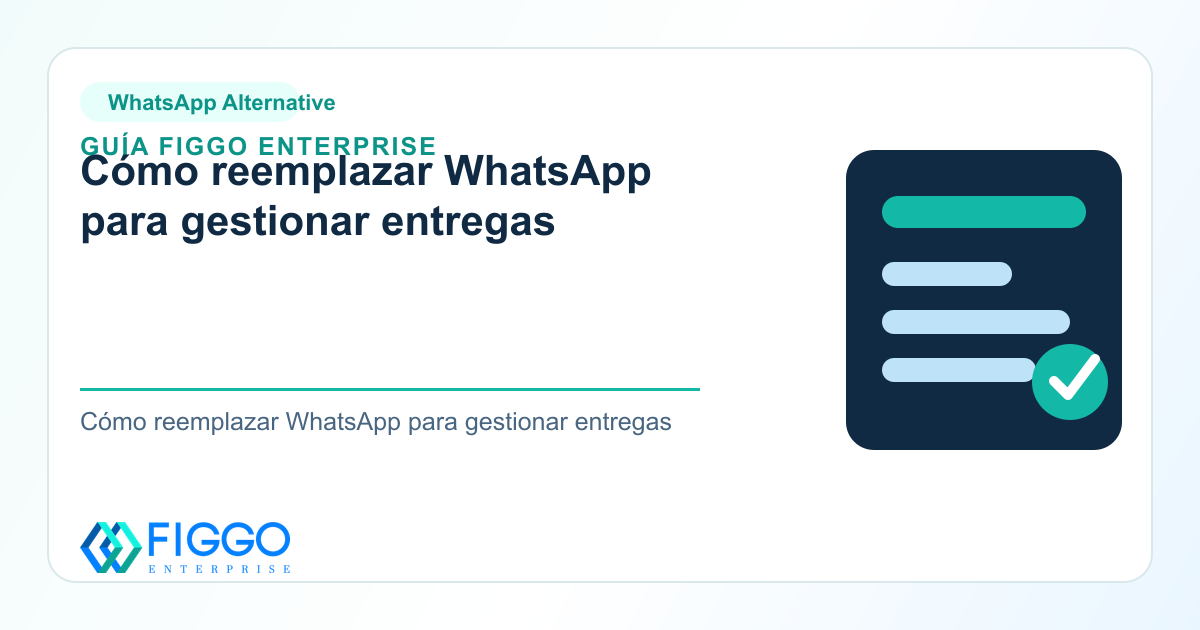 Infografia de Figgo Enterprise sobre: Cómo reemplazar WhatsApp para gestionar entregas