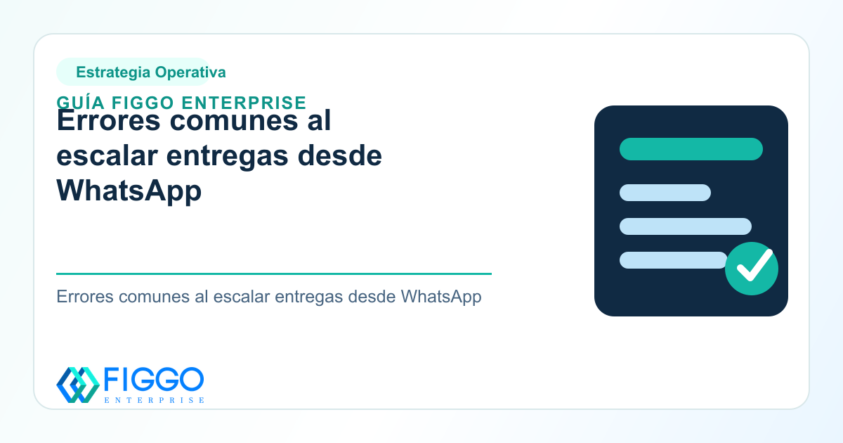 Infografia de Figgo Enterprise sobre: Errores comunes al escalar entregas desde WhatsApp