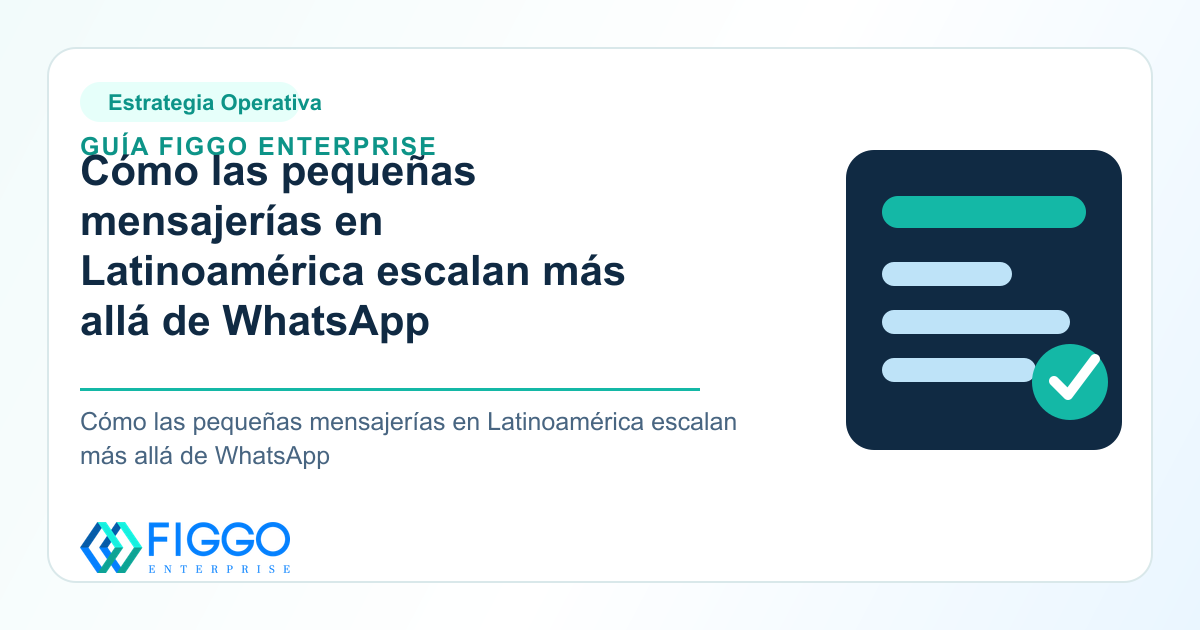 Infografia de Figgo Enterprise sobre: Cómo las pequeñas mensajerías en Latinoamérica escalan más allá de WhatsApp