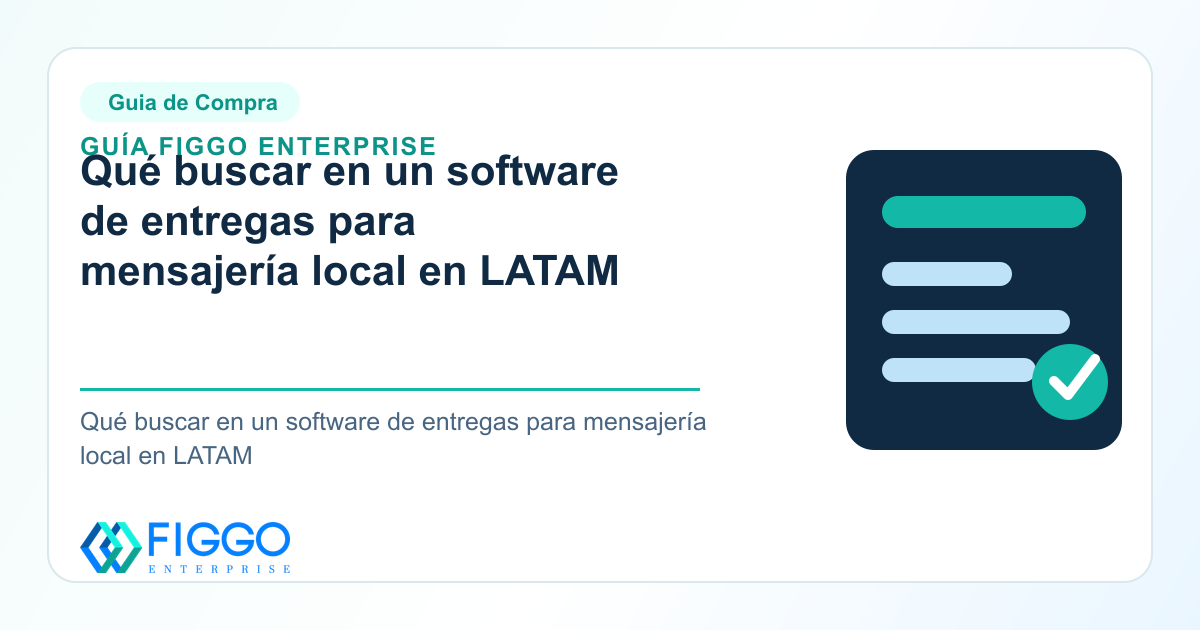 Infografia de Figgo Enterprise sobre: Qué buscar en un software de entregas para mensajería local en LATAM