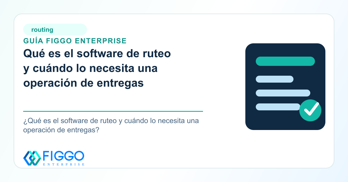 Infografia de Figgo Enterprise sobre: Qué es el software de ruteo y cuándo lo necesita una operación de entregas