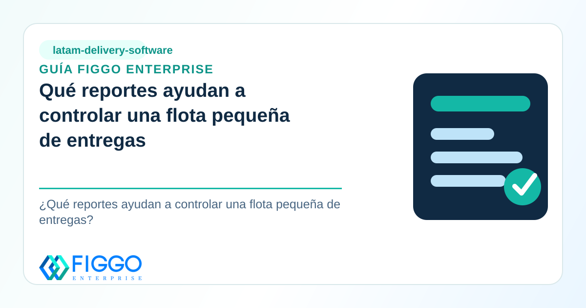 Infografia de Figgo Enterprise sobre: Qué reportes ayudan a controlar una flota pequeña de entregas